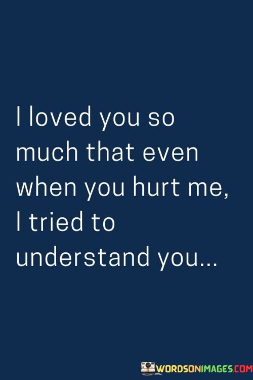 I-Loved-Tou-So-Much-That-Even-When-You-Hurt-Me-Quotes.jpeg