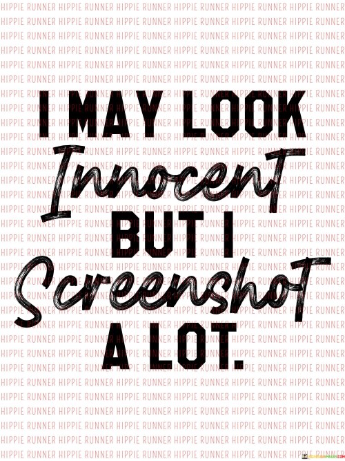 I-May-Look-Innocent-But-I-Screenshot-A-Lot-Quotes.jpeg