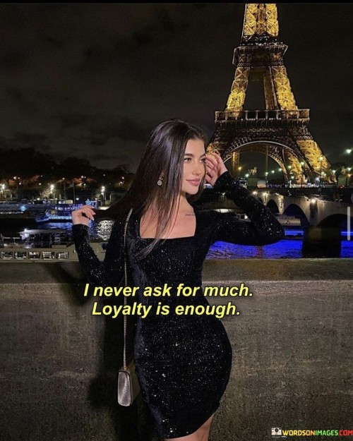 I-Never-Ask-For-Much-Loyalty-Is-Enough-Quotes.jpeg