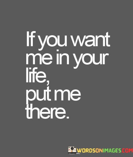 If-You-Want-Me-In-Your-Life-Put-Me-There-Quotes.jpeg