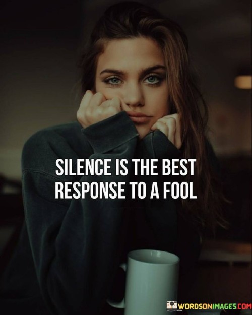 Silence-Is-The-Best-Response-To-A-Fool-Quotes.jpeg