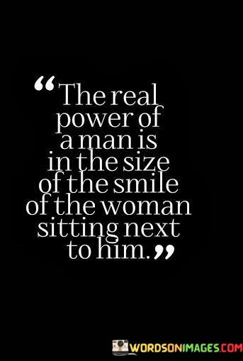 The-Real-Power-Of-A-Man-Is-In-The-Size-Of-The-Smile-Quotes.jpeg