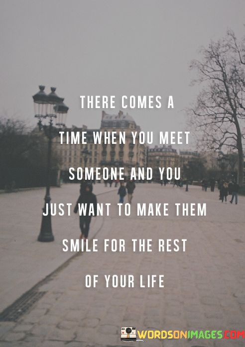 There-Comes-A-Time-When-You-Meet-Someone-And-You-Just-Want-Quotes.jpeg
