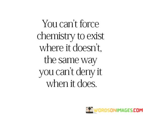 You-Cant-Force-Chemistry-To-Exist-Where-It-Dosent-Quotes.jpeg