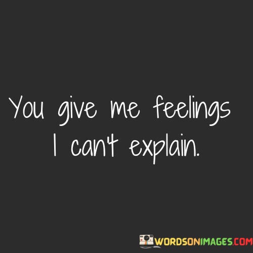 You-Give-Me-Feelings-I-Cant-Explain-Quotes.jpeg
