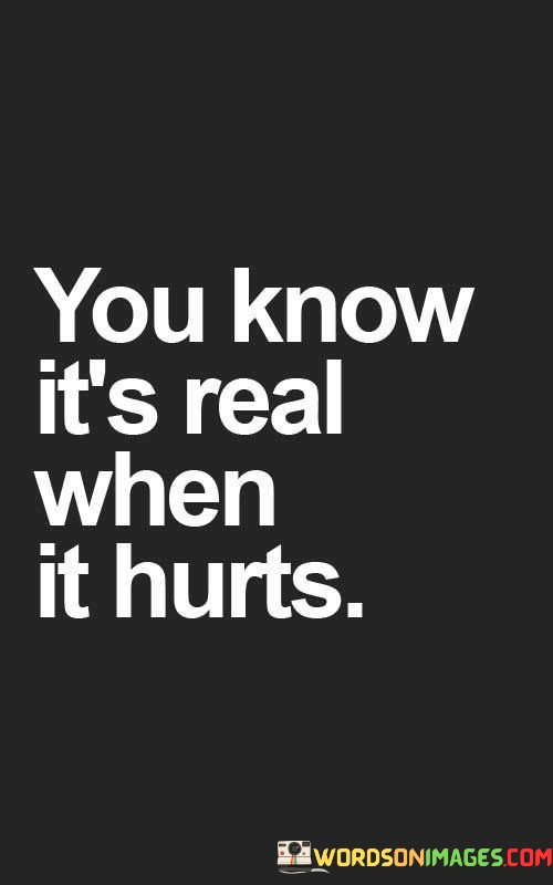 You-Know-Its-Real-When-It-Hurts-Quotes.jpeg