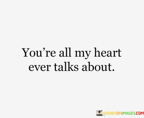 Youre-All-My-Heart-Ever-Talks-About-Quotes.jpeg