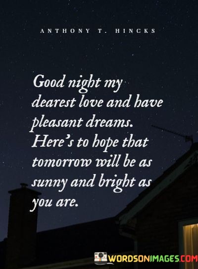 Good-Night-My-Dearest-Love-And-Have-Pleasant-Dreams-Heres-To-Quotes.jpeg