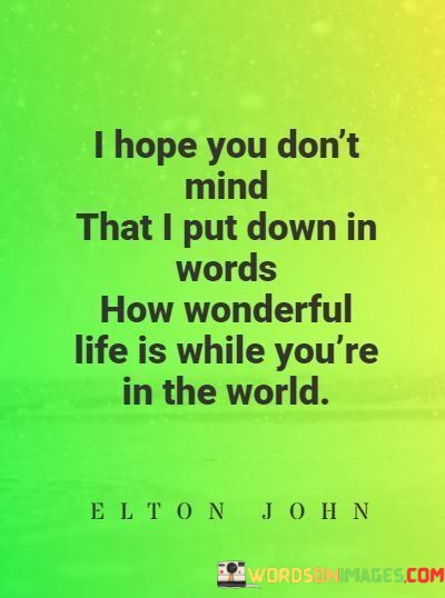 I-Hope-You-Dont-Mind-That-I-Put-Down-In-Words-Quotes.jpeg