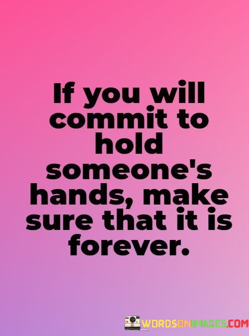 If-You-Will-Commit-To-Hold-Someones-Hands-Make-Sure-Quotes.jpeg