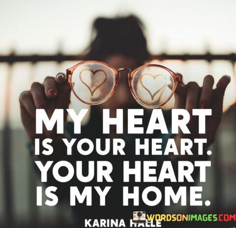 My-Heart-Is-Your-Heart-Your-Heart-Is-My-Home-Quotes.jpeg