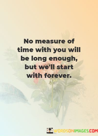 No-Measure-Of-Time-With-You-Will-Be-Long-Enough-Butr-Well-Quotes.jpeg