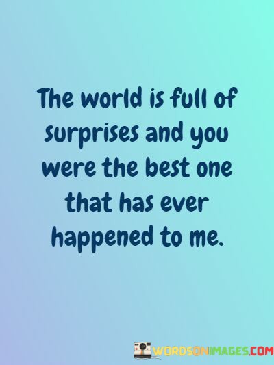The-World-Is-Full-Of-Surprises-And-You-Were-The-Best-Quotes.jpeg