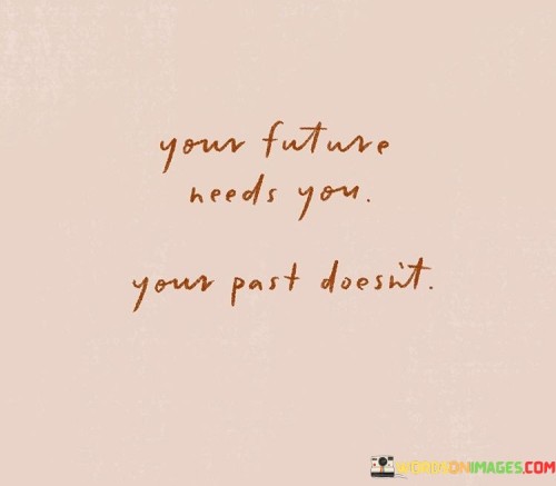 Your-Future-Needs-You-Your-Past-Doesnt-Quotes.jpeg