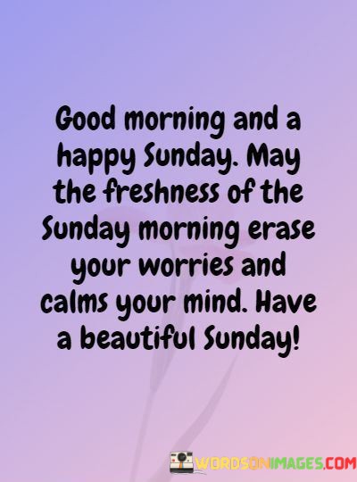 Good-Morning-And-A-Happy-Sunday-May-The-Freshness-Quotes.jpeg