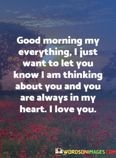Good-Morning-My-Everything-I-Just-Want-To-Let-You-Know-Quotes.jpeg
