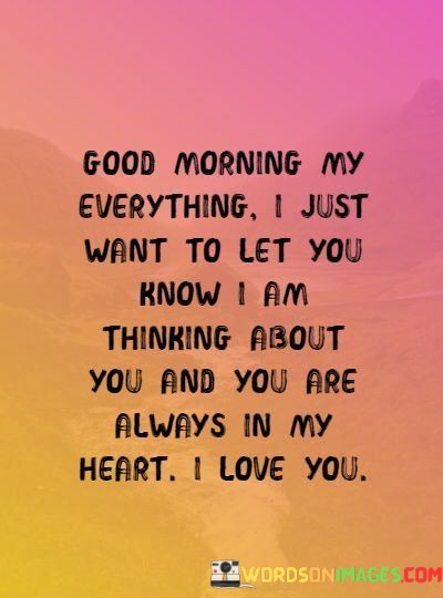 Good-Morning-My-Everything-I-Just-Want-To-Let-You-Quotesde80de501b30eb0e.jpeg