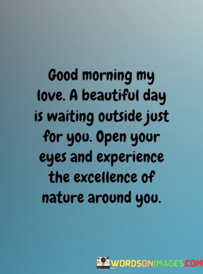 Good-Morning-My-Love-A-Beautiful-Day-Is-Waiting-Outside-Quotes.jpeg