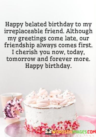 Happy-Belated-Birthday-To-My-Irreplaceable-Friend-Although-My-Quotes.jpeg