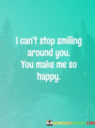 I-Cant-Stop-Smiling-Around-You-You-Make-Me-Quotes.jpeg
