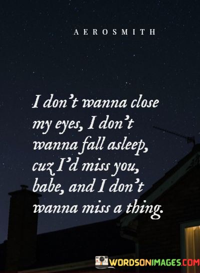I-Dont-Wanna-Close-My-Eyes-I-Dont-Wanna-Fall-Asleep-Quotes.jpeg