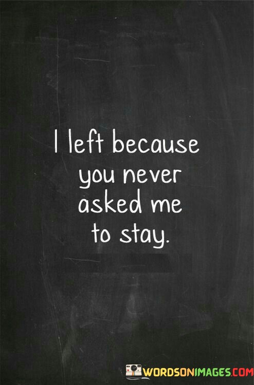 I-Left-Because-You-Never-Asked-Me-To-Stay-Quotes.jpeg