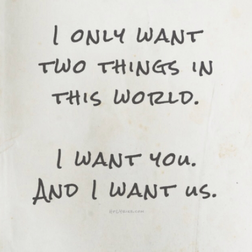 I-Only-Want-Two-Things-In-This-World-I-Want-You-Quotes.png