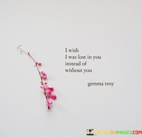 I-Wish-I-Was-Lost-In-You-Instead-Of-Without-You-Quotes.jpeg