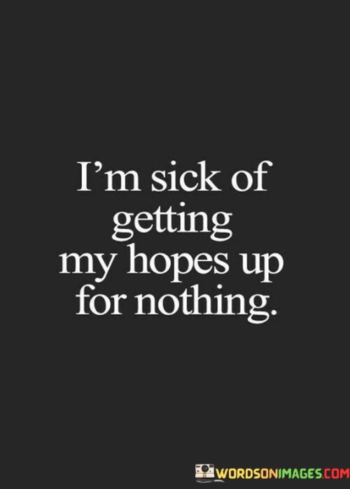 Im-Sick-Getting-My-Hopes-Up-For-Nothing-Quotes.jpeg