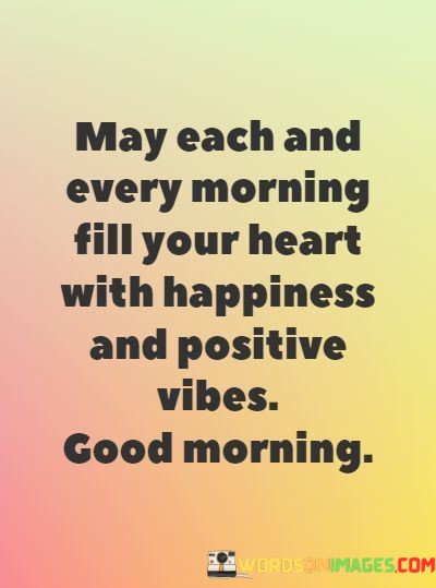 May-Each-And-Every-Morning-Fill-Your-Heart-With-Happiness-And-Quotes.jpeg