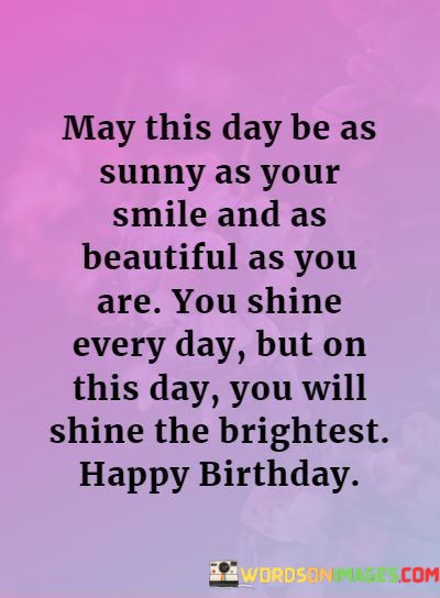 May-This-Day-Be-As-Sunny-As-Your-Smile-And-As-Beautiful-As-You-Quotes.jpeg