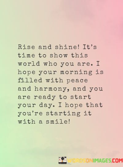 Rise-And-Shine-Its-Time-To-Show-This-World-Who-Morning-Quo-Quotes.jpeg