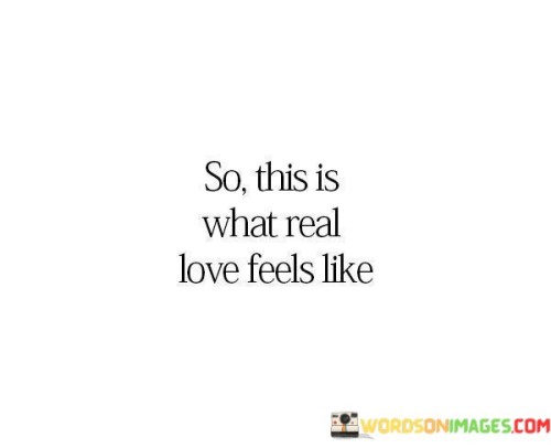 So-This-Is-What-Real-Love-Feels-Like-Quotes.jpeg