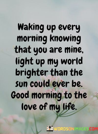 Walking-Up-Every-Morning-Knowing-That-You-Are-Mine-Light-Up-Quotes.jpeg