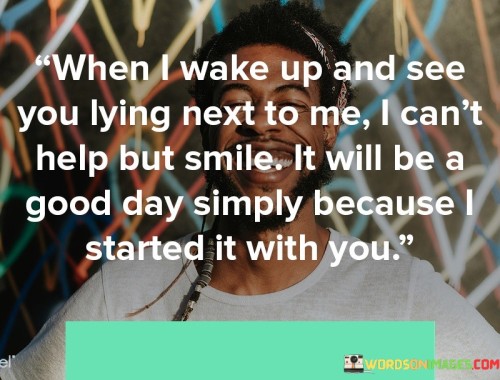 When-I-Wake-Up-And-See-You-Lying-Next-To-Me-I-Cant-Help-But-Smile-It-Will-Be-A-Quotes.jpeg