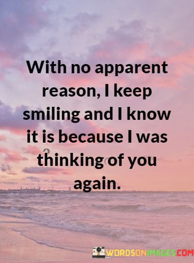 With-No-Apparent-Reason-I-Keep-Smilling-And-I-Know-It-Is-Quotes.jpeg