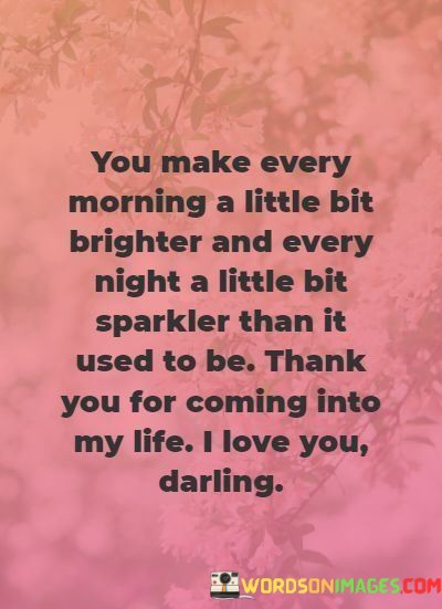 You-Make-Every-Morning-A-Little-Bit-Brighter-And-Every-Quotes.jpeg
