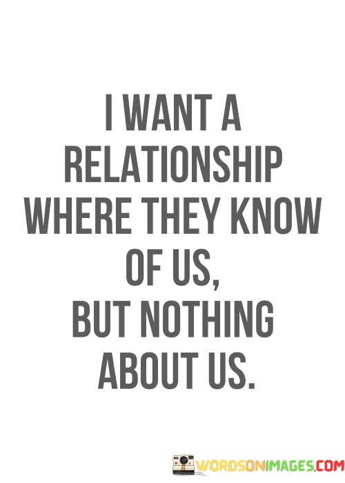 I-Want-A-Relationship-Where-They-Know-Of-Us-Quotes.jpeg