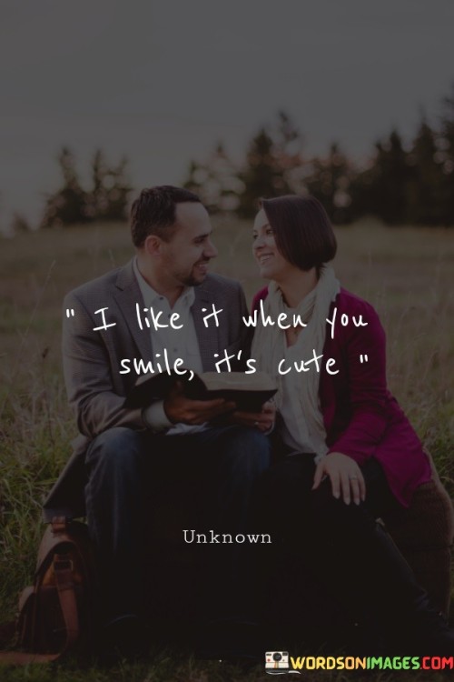 I-Like-It-When-You-Smile-Its-Cute-Quotes.jpeg