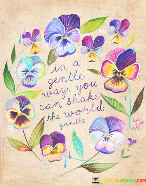 In-A-Gentle-Way-You-Can-Shake-The-Word-Quotesd972ebe16b8737f0.jpeg