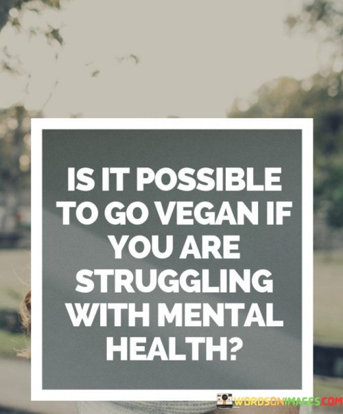 Is-It-Possible-To-Go-Vegan-If-You-Are-Struggling-With-Mental-Health-Quotes.jpeg