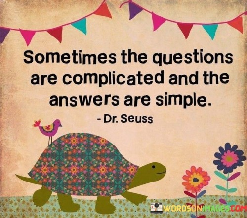 Sometimes-The-Questions-Are-Complicated-And-Answers-Are-Simple-Quotes.jpeg
