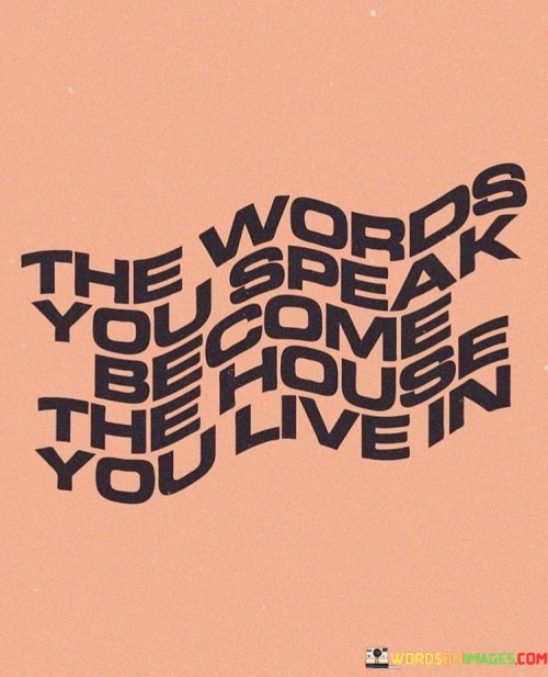 The-Words-You-Speak-Become-The-House-You-Live-In-Quotes.jpeg