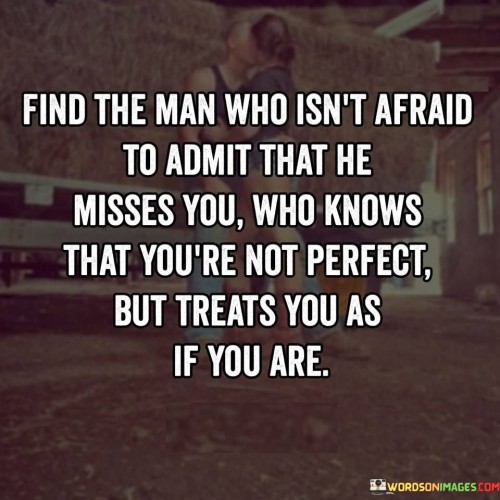 Find-A-Man-Who-Isnt-Afraid-To-Admit-That-He-Missed-You-Quotes.jpeg