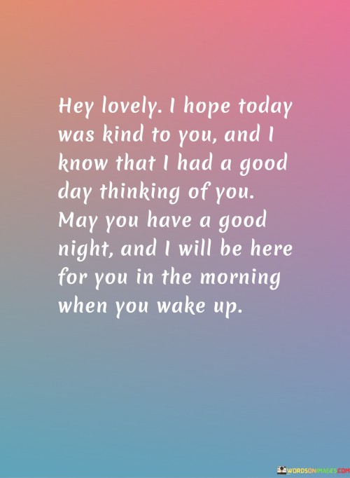 Hey-Lovely-I-Hope-Today-Was-Kind-To-You-And-I-Know-That-I-Had-A-Good-Day-Quotes.jpeg