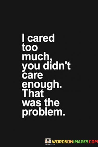 I-Cared-Too-Much-You-Didnt-Care-Enough-That-Was-The-Problem-Quotes.jpeg