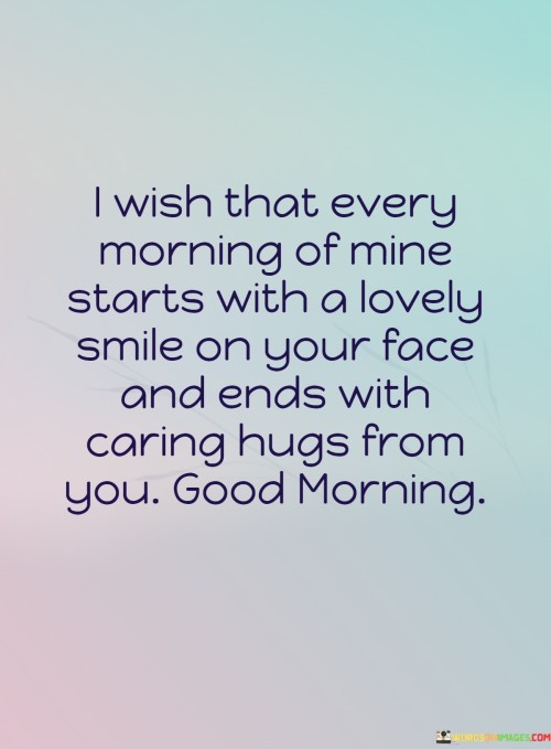 I-Wish-That-Every-Morning-Of-Mine-Starts-With-A-Lovely-Smile-On-Your-Quotes.jpeg