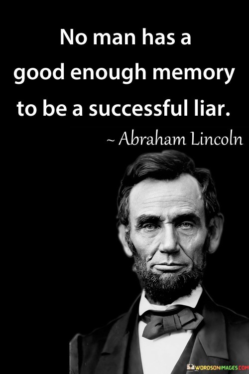 No-One-Has-Agood-Enough-Memory-To-Be-A-Successful-Liar-Quotes.jpeg