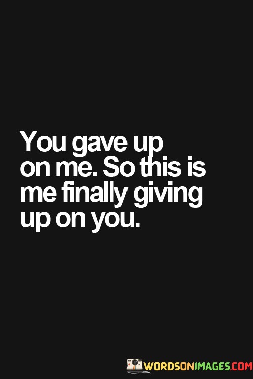 You-Gave-On-Me-So-This-Is-Me-Finally-Quotes.jpeg