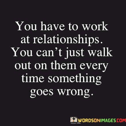 You-Have-To-Work-At-Relationship-You-Cant-Just-Walk-Out-Quotes.jpeg